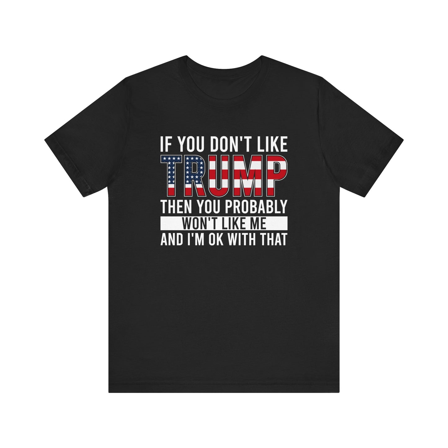 If You Don't Like Trump Unisex Tee
