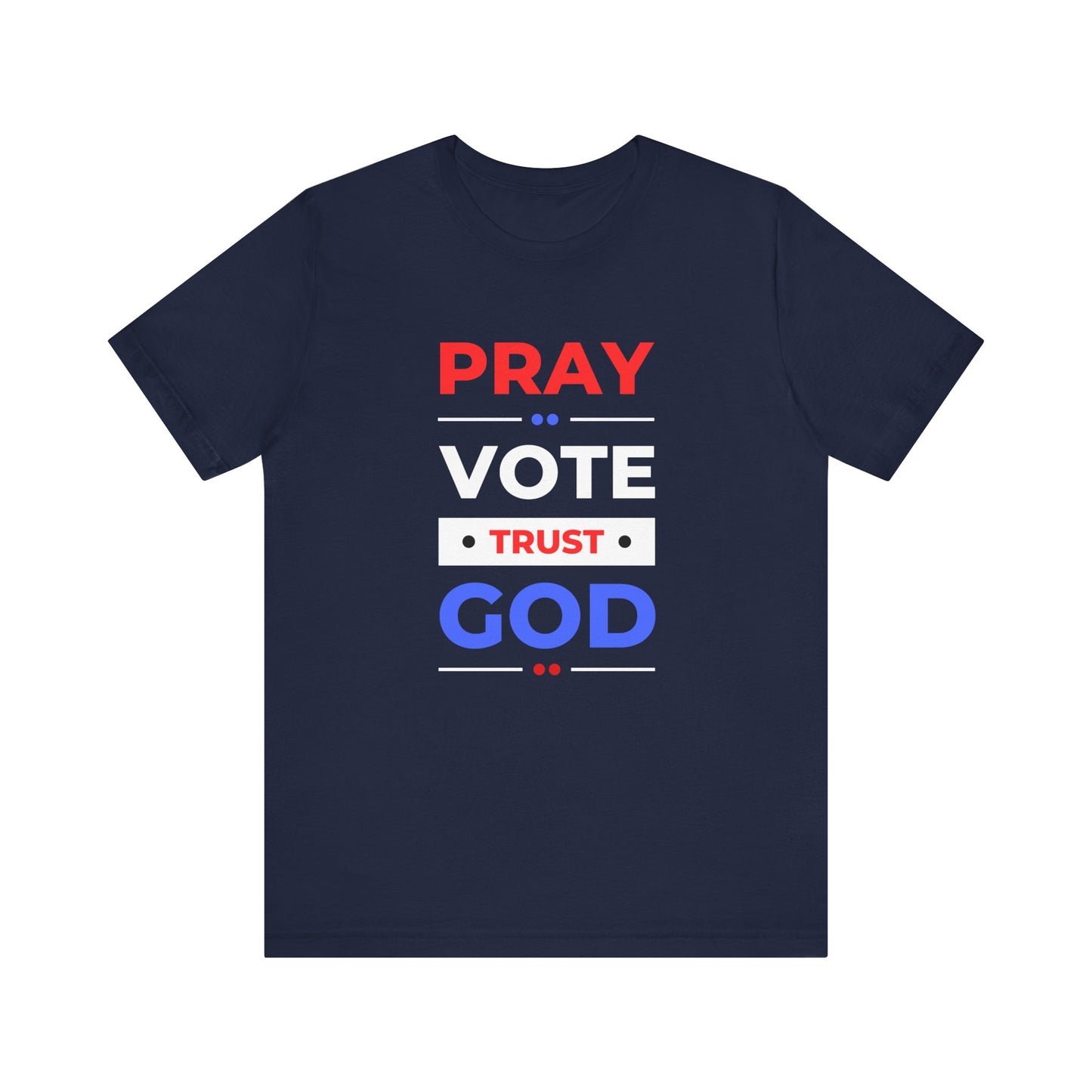 Pray Vote Trust God Unisex Election Tee