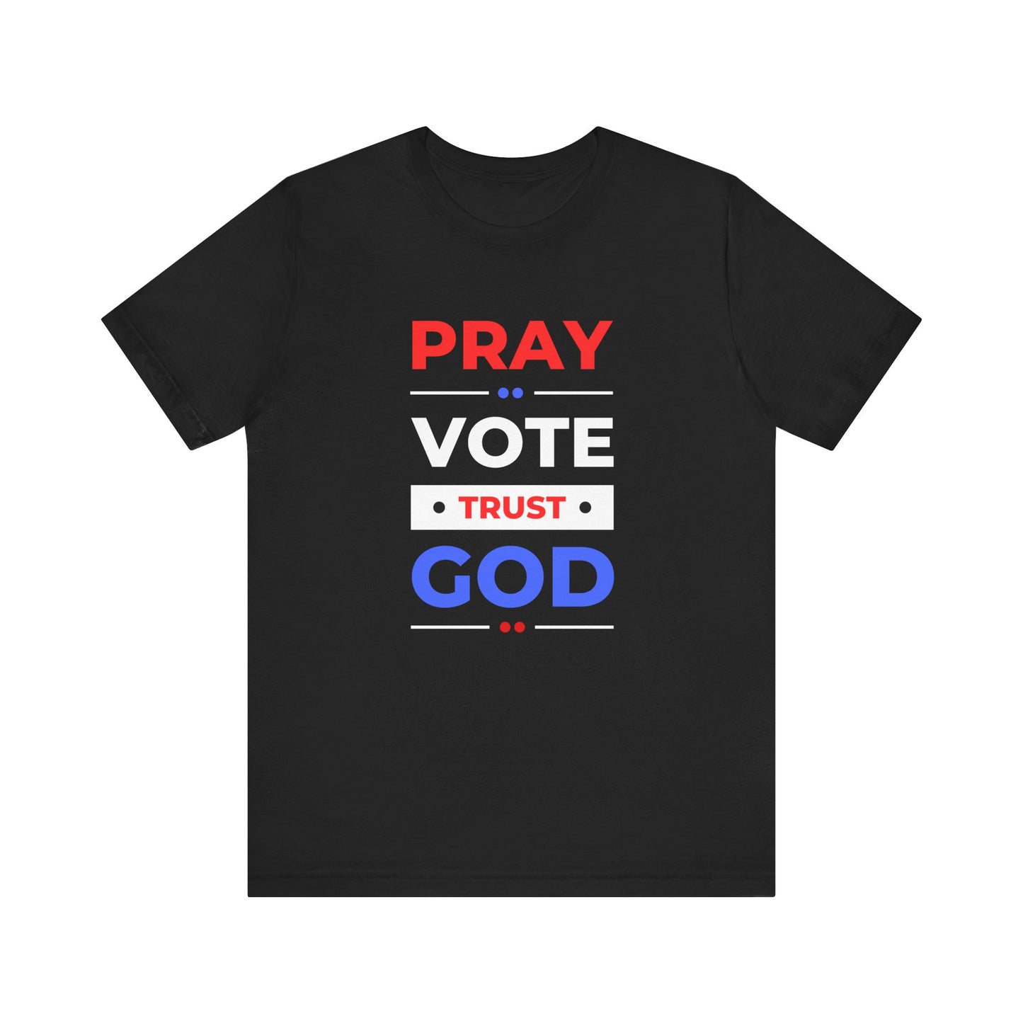 Pray Vote Trust God Unisex Election Tee
