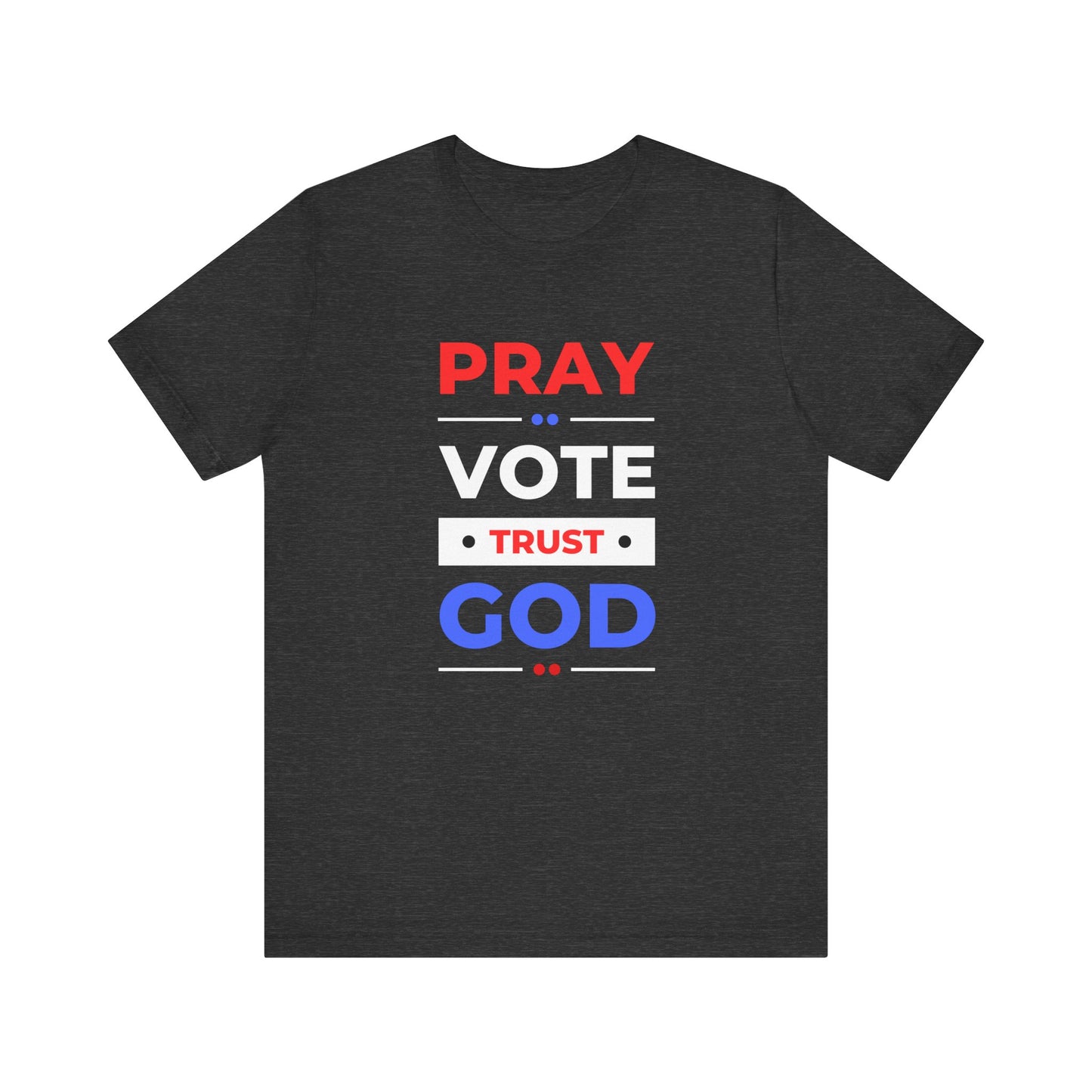 Pray Vote Trust God Unisex Election Tee