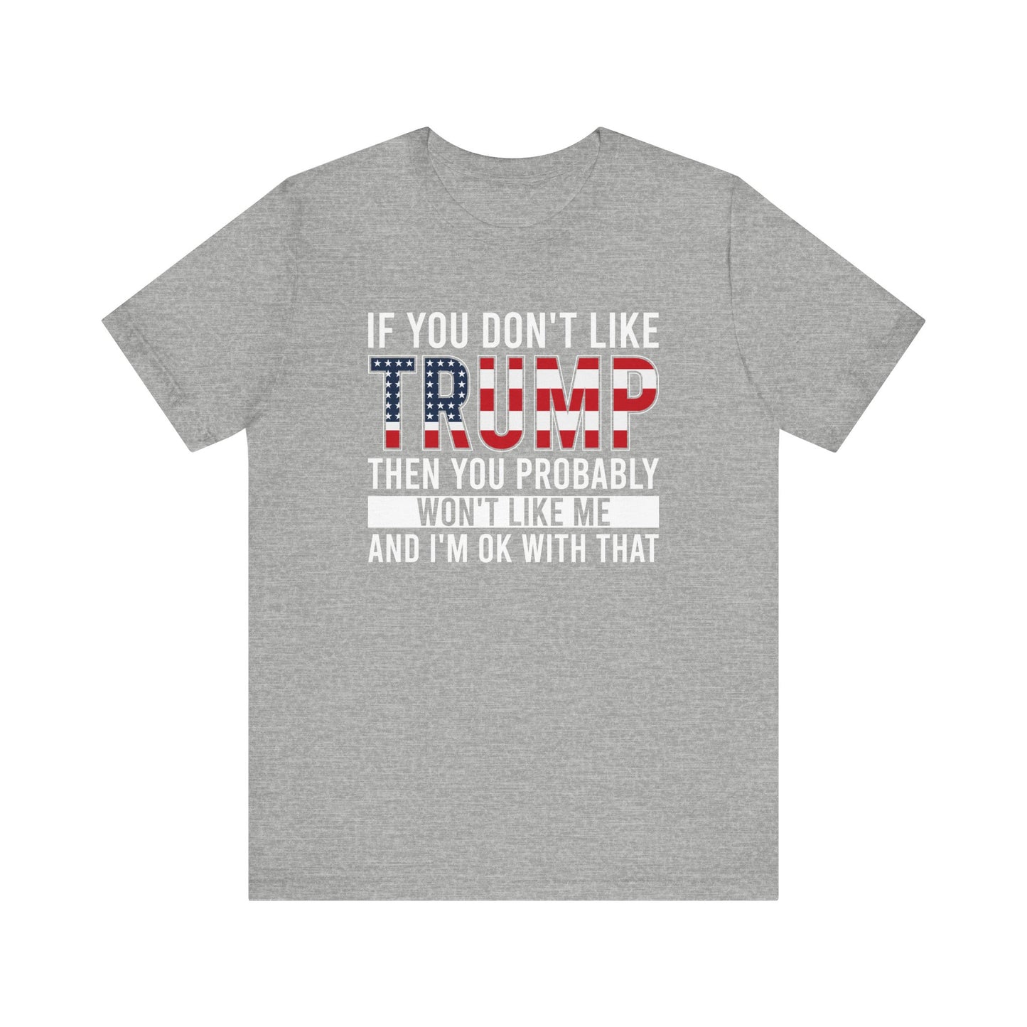 If You Don't Like Trump Unisex Tee