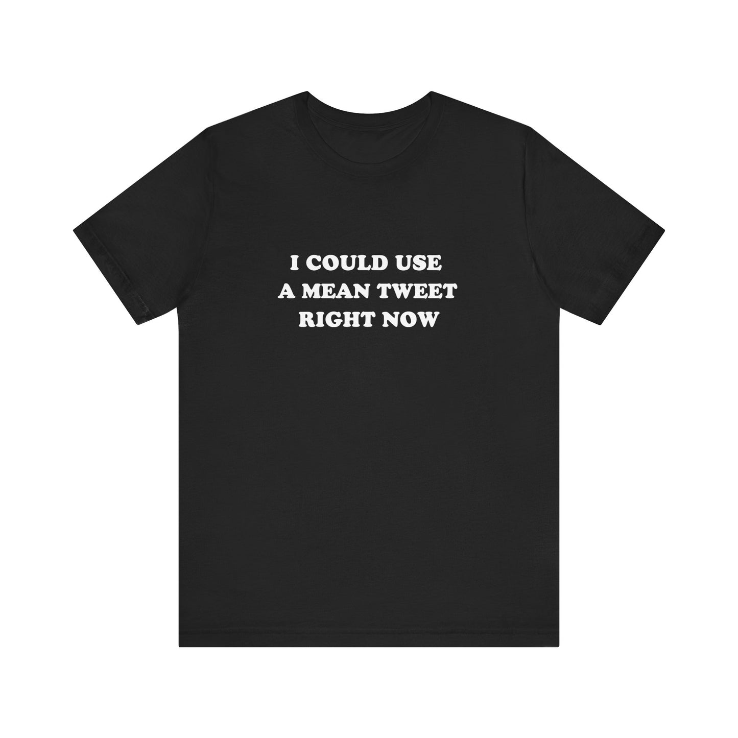 I Could Use A Mean Tweet Unisex Tee