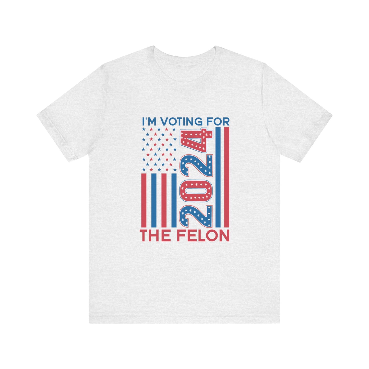 I'm Voting For The Felon Unisex Election Tee