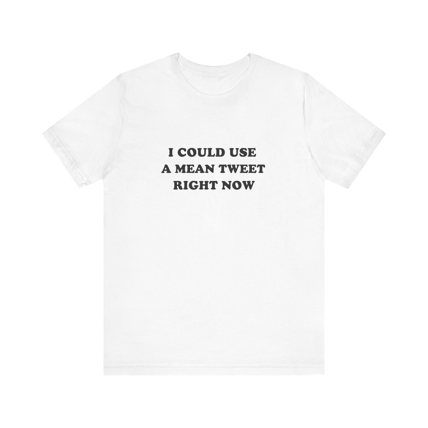 I Could Use A Mean Tweet Unisex Tee