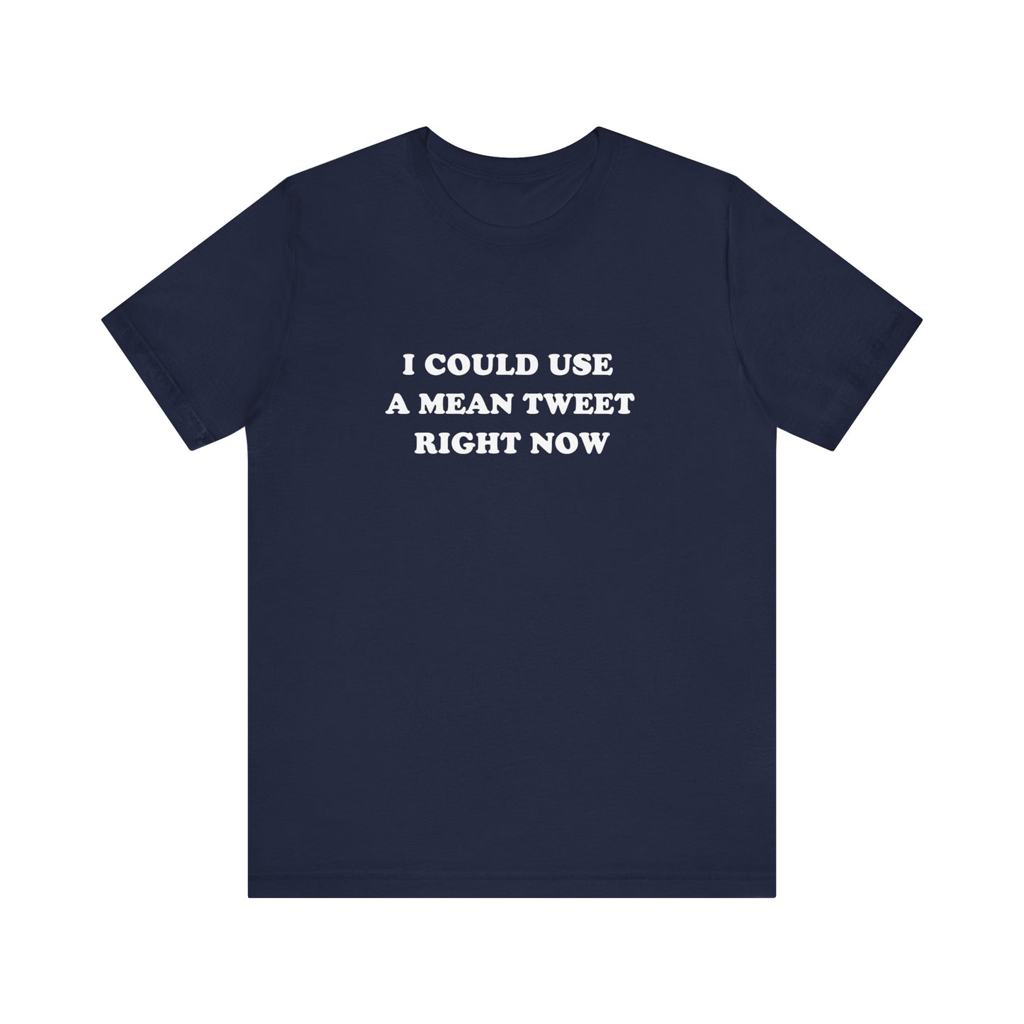 I Could Use A Mean Tweet Unisex Tee