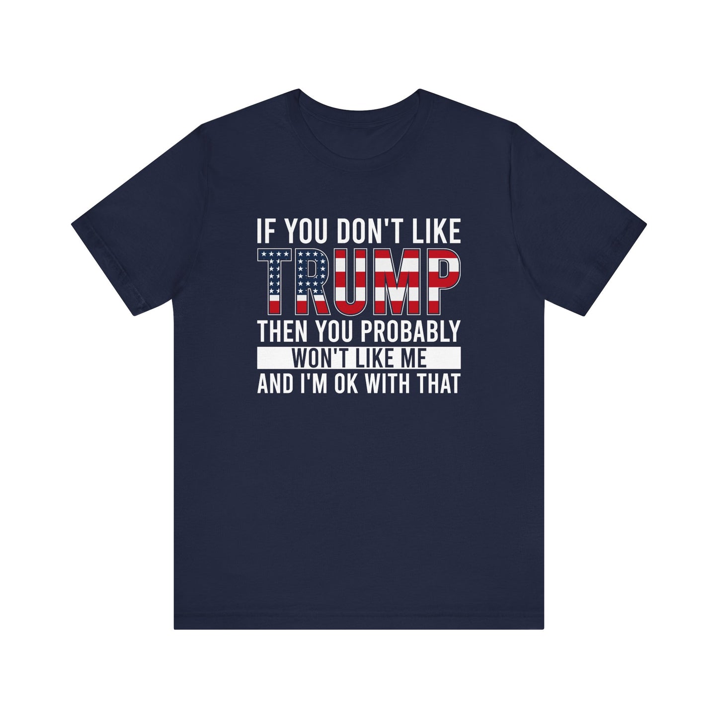 If You Don't Like Trump Unisex Tee