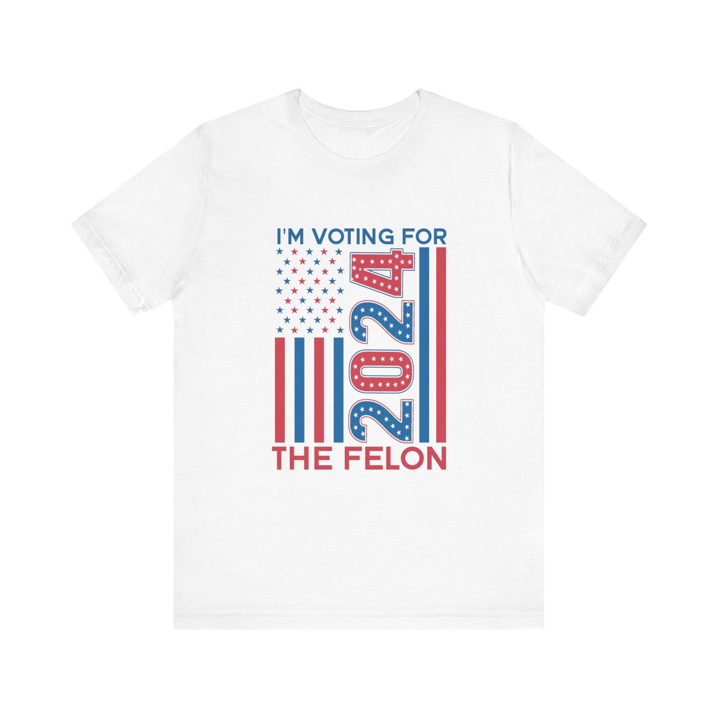 I'm Voting For The Felon Unisex Election Tee