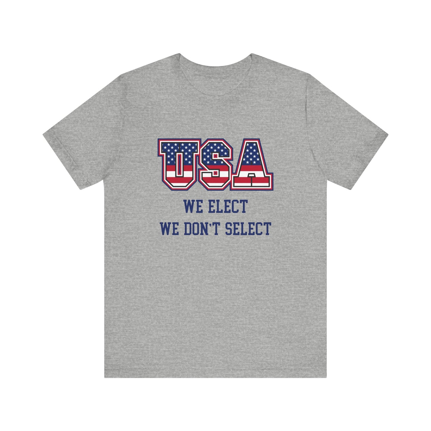 USA We Elect We Don't Select Unisex Tee